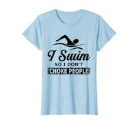 I Swim So I Dont Choke People - Swimming T-Shirt