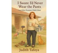 I Swore I Would Never Wear The Pants: ...And Other Promises I Didn't Keep