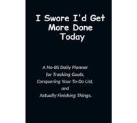 I Swore I'd Get More Done Today: A No-BS Daily Planner for Tracking Goals, Conquering Your To-Do List, and Actually Finishing Things