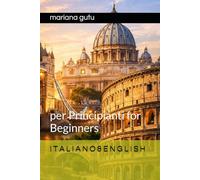 I T A L I A N O & E N G L I S H: per Principianti for Beginners (Step Up English Corso Inglese-Italiano per ogni livello)