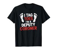 I Tag Toes I'M A Deputy Coroner, Forensic Medical Examiner T-Shirt
