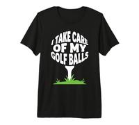 I Take Care of My Golf Balls Funny Golfer Golf Course Golf Premium T-Shirt