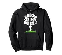 I Take Care Of My Golf Balls Funny Golfer Golf Course Golf Pullover Hoodie