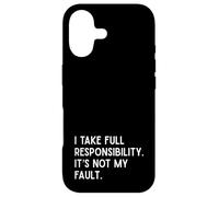 I Take Full Responsibility It’s Not My Fault - Sarcasm Case for iPhone 17