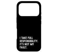 I Take Full Responsibility It’s Not My Fault - Sarcasm Case for iPhone 17 Pro