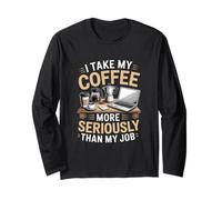 I Take My Coffee More Seriously Home Coffee Brewing Long Sleeve T-Shirt