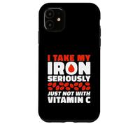 I Take My Iron Seriously Just Not With Vitamin C Case for iPhone 11
