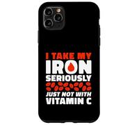 I Take My Iron Seriously Just Not With Vitamin C Case for iPhone 11 Pro Max