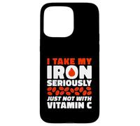 I Take My Iron Seriously Just Not With Vitamin C Case for iPhone 15 Pro Max