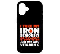 I Take My Iron Seriously Just Not With Vitamin C Case for iPhone 16