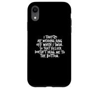 I Take My Wedding Ring Off When I Swim. So It Doesn't Drag.. Case for iPhone XR