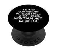 I Take My Wedding Ring Off When I Swim. So It Doesn't Drag.. PopSockets Adhesive PopGrip