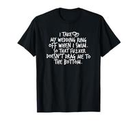 I Take My Wedding Ring Off When I Swim. So It Doesn't Drag.. T-Shirt