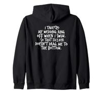 I Take My Wedding Ring Off When I Swim. So It Doesn't Drag.. Zip Hoodie