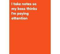 I Take Notes So My Boss Thinks I'm Paying Attention, Funny Notebooks For Adults, Funny Notebooks For Coworkers,: Funny Office Journals, A4 120 page Lined Notebook
