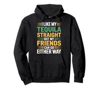 I Take Tequila Straight Friends Go Either Way - Pullover Hoodie