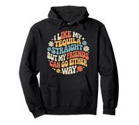I Take Tequila Straight Friends Go Either Way |- Pullover Hoodie