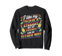 I Take Tequila Straight Friends Go Either Way Sweatshirt