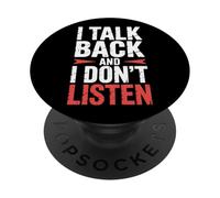 I Talk Back And I Don't Listen Sass Attitude Mood |- PopSockets Adhesive PopGrip