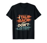 I Talk Back And I Don't Listen Sass Attitude Mood -- T-Shirt