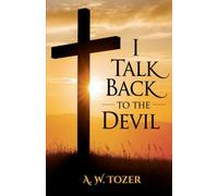 I Talk Back to the Devil: The Fighting Fervor of the Victorious Christian (The Tozer Pulpit)