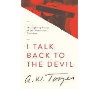 I Talk Back To The Devil: The Fighting Fervor of the Victorious Christian (The Tozer Pulpit, 4)