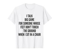 I Talk Big Game For Someone Whose Feet Dont Touch The Ground T-Shirt