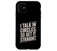 I Talk In Circles So Get It Straight Funny Sarcastic Quote Case for iPhone 11