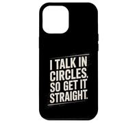 I Talk In Circles So Get It Straight Funny Sarcastic Quote Case for iPhone 12 Pro Max