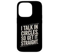 I Talk In Circles So Get It Straight Funny Sarcastic Quote Case for iPhone 14 Pro