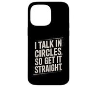 I Talk In Circles So Get It Straight Funny Sarcastic Quote Case for iPhone 14 Pro Max