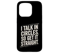 I Talk In Circles So Get It Straight Funny Sarcastic Quote Case for iPhone 15 Pro