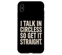 I Talk In Circles So Get It Straight Funny Sarcastic Quote Case for iPhone XS Max