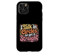 I Talk In Circles So Get It Straight Sarcasm Jokes - Case for iPhone 11 Pro