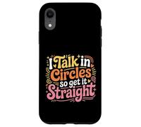 I Talk In Circles So Get It Straight Sarcasm Jokes - Case for iPhone XR