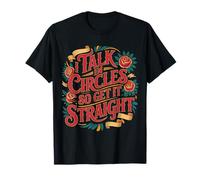 I Talk in Circles So Get It Straight Sarcasm Jokes |- T-Shirt