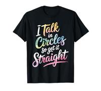 I Talk in Circles So Get It Straight Sarcasm Jokes - T-Shirt