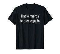 I Talk Shit About You in Spanish T-Shirt