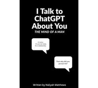 I talk to Chat GpPT about you: The mind of a man