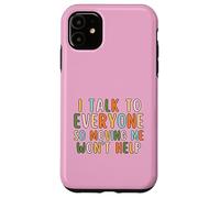 I Talk To Everyone So Moving Me Won't Help Funny Talking Case for iPhone 11