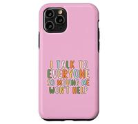 I Talk To Everyone So Moving Me Won't Help Funny Talking Case for iPhone 11 Pro