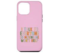 I Talk To Everyone So Moving Me Won't Help Funny Talking Case for iPhone 12 Pro Max