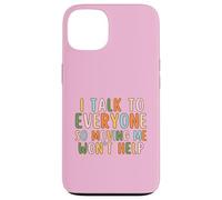 I Talk To Everyone So Moving Me Won't Help Funny Talking Case for iPhone 13