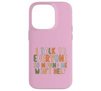 I Talk To Everyone So Moving Me Won't Help Funny Talking Case for iPhone 14 Pro