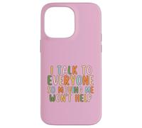 I Talk To Everyone So Moving Me Won't Help Funny Talking Case for iPhone 14 Pro Max