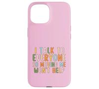 I Talk To Everyone So Moving Me Won't Help Funny Talking Case for iPhone 15