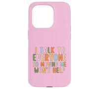 I Talk To Everyone So Moving Me Won't Help Funny Talking Case for iPhone 15 Pro