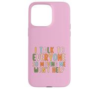 I Talk To Everyone So Moving Me Won't Help Funny Talking Case for iPhone 15 Pro Max