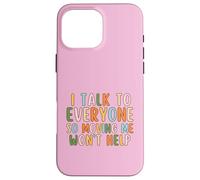 I Talk To Everyone So Moving Me Won't Help Funny Talking Case for iPhone 16 Pro Max
