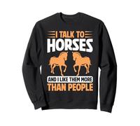 I Talk to Horses and I Like Them More Than People Horse Dad Sweatshirt